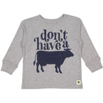 Toddler Dont Have a Cow Long Sleeve Tee